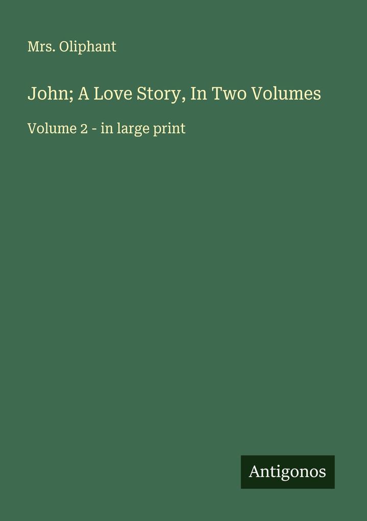 John; A Love Story In Two Volumes