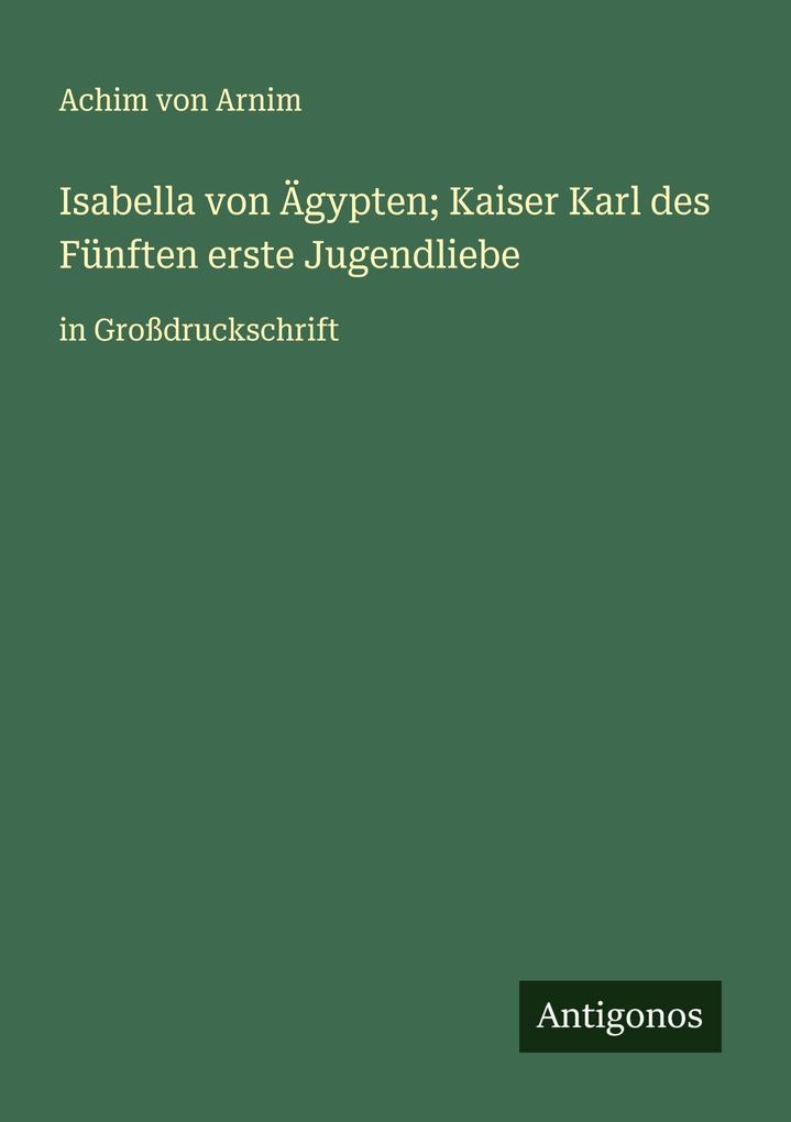 Isabella von Ägypten; Kaiser Karl des Fünften erste Jugendliebe