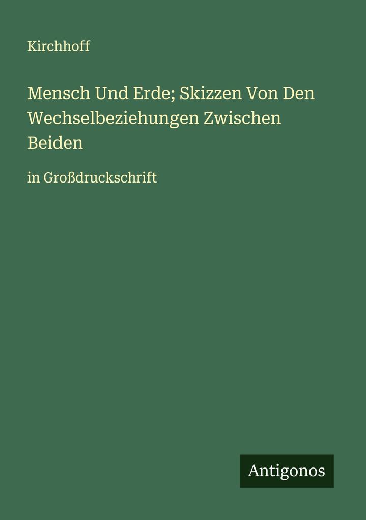 Mensch Und Erde; Skizzen Von Den Wechselbeziehungen Zwischen Beiden