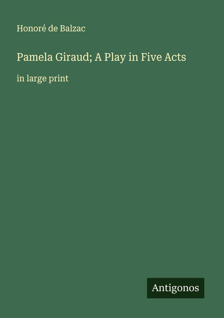 Pamela Giraud; A Play in Five Acts
