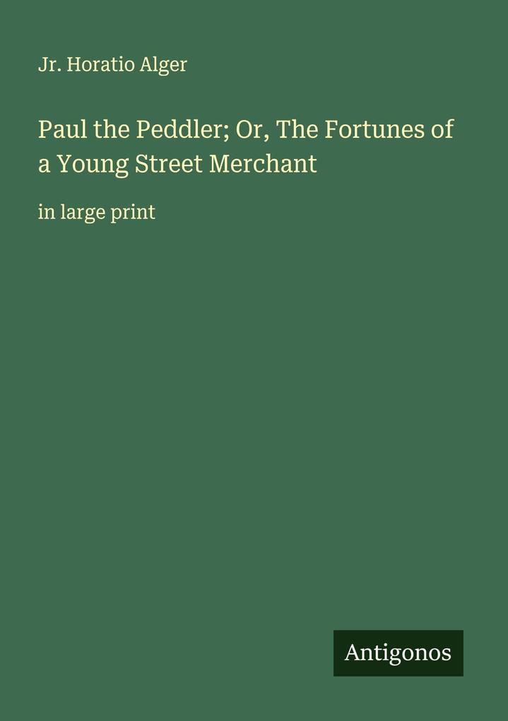 Paul the Peddler; Or The Fortunes of a Young Street Merchant