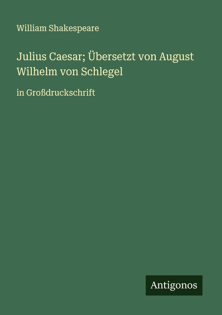Julius Caesar; Übersetzt von August Wilhelm von Schlegel
