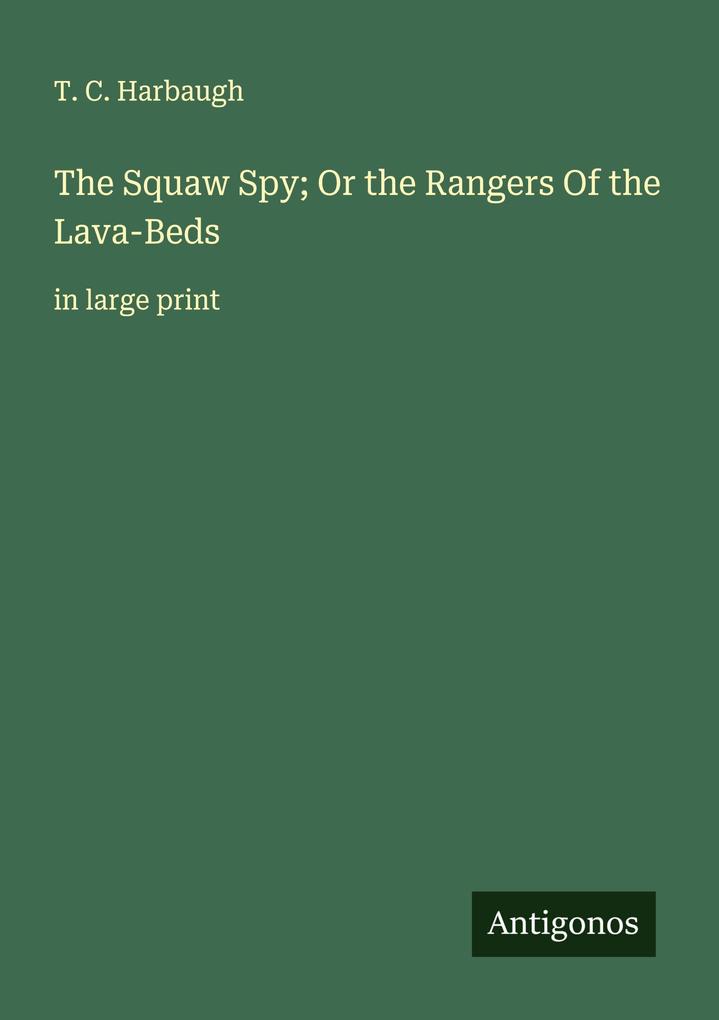 The Squaw Spy; Or the Rangers Of the Lava-Beds