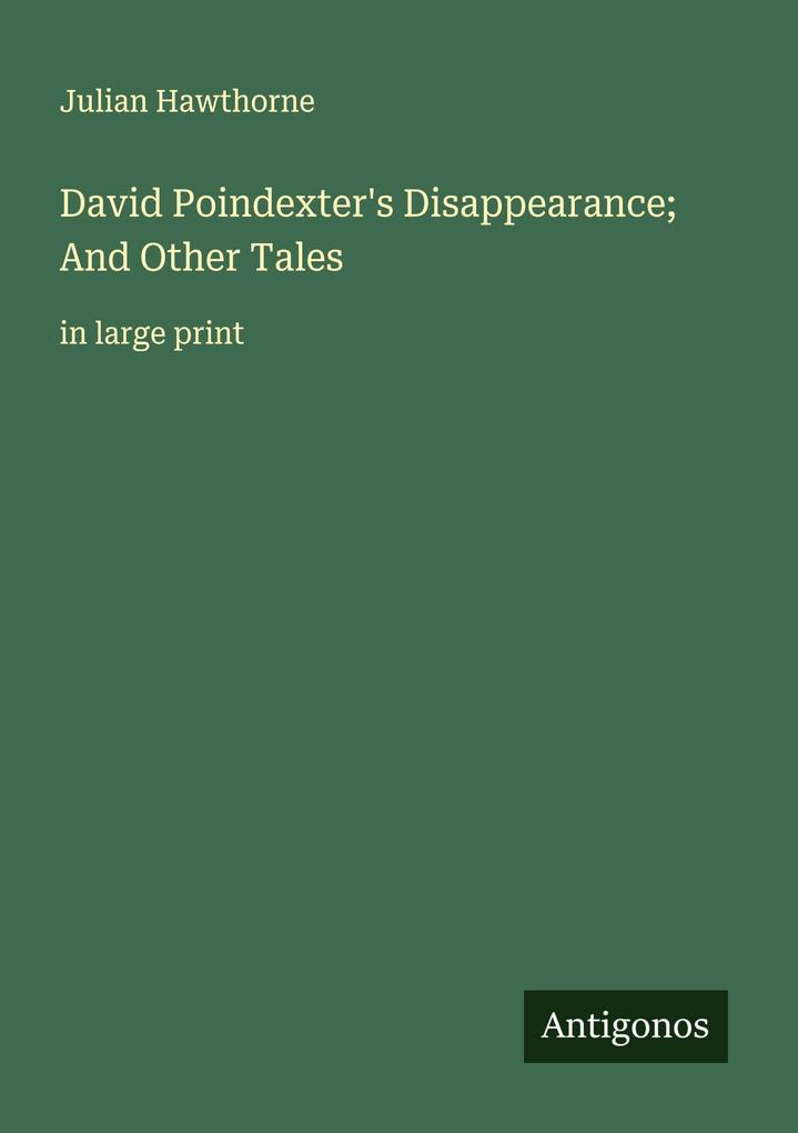 David Poindexter's Disappearance; And Other Tales