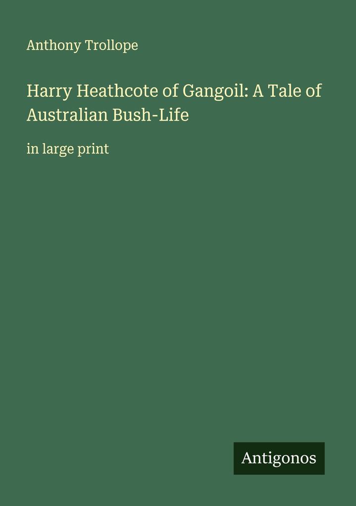 Harry Heathcote of Gangoil: A Tale of Australian Bush-Life