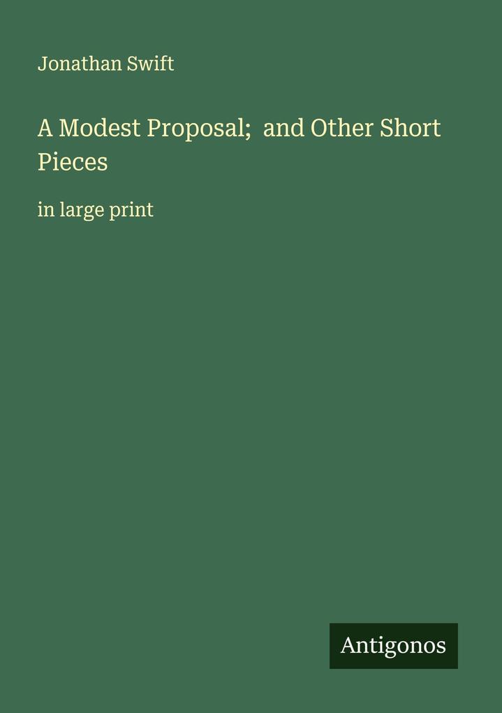 A Modest Proposal; and Other Short Pieces