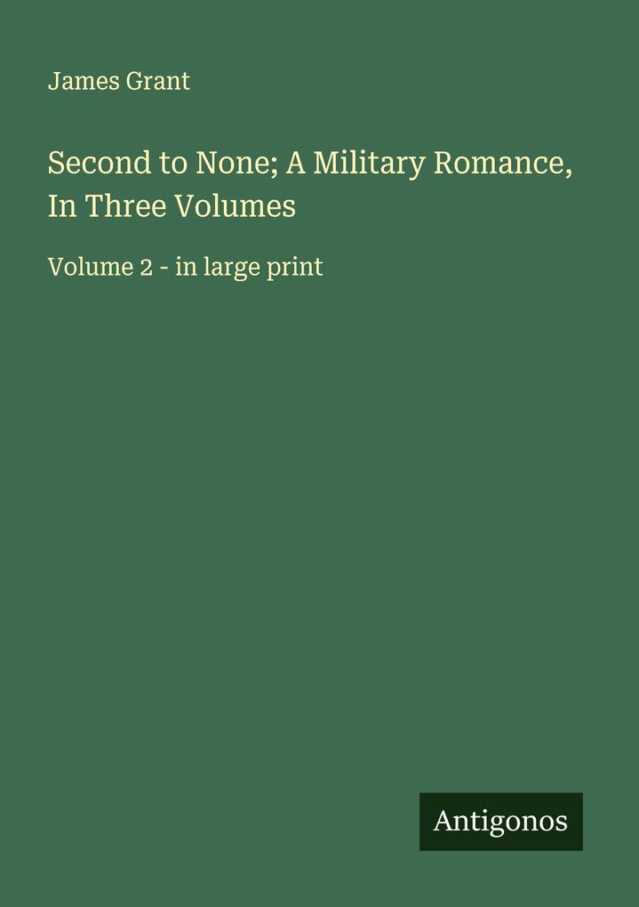 Second to None; A Military Romance In Three Volumes