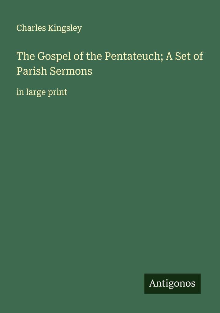 The Gospel of the Pentateuch; A Set of Parish Sermons