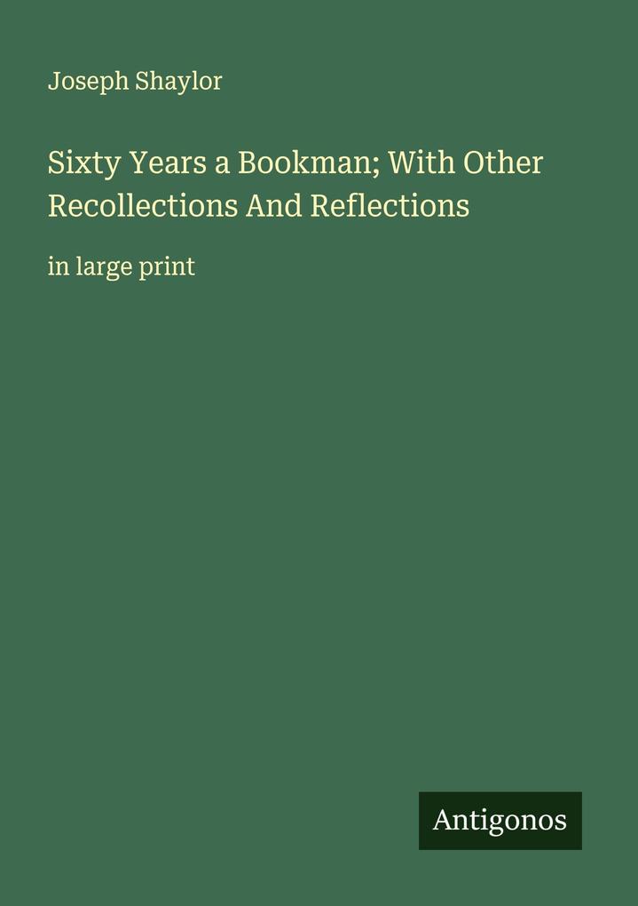 Sixty Years a Bookman; With Other Recollections And Reflections