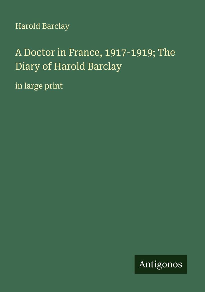 A Doctor in France 1917-1919; The Diary of Harold Barclay