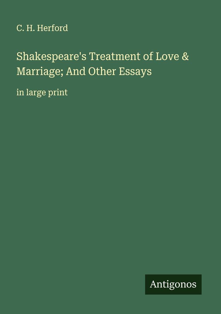 Shakespeare's Treatment of Love & Marriage; And Other Essays