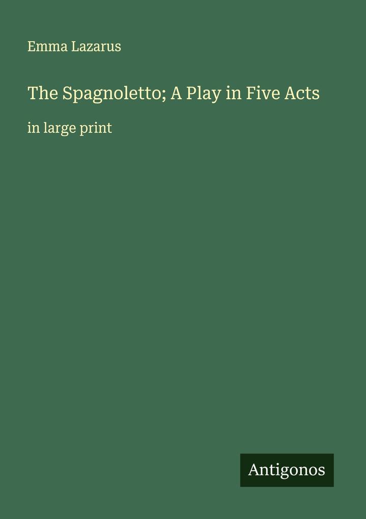 The Spagnoletto; A Play in Five Acts