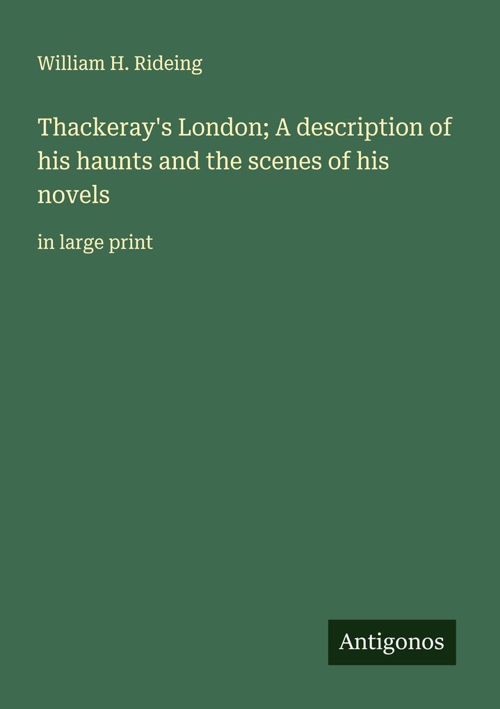Thackeray's London; A description of his haunts and the scenes of his novels