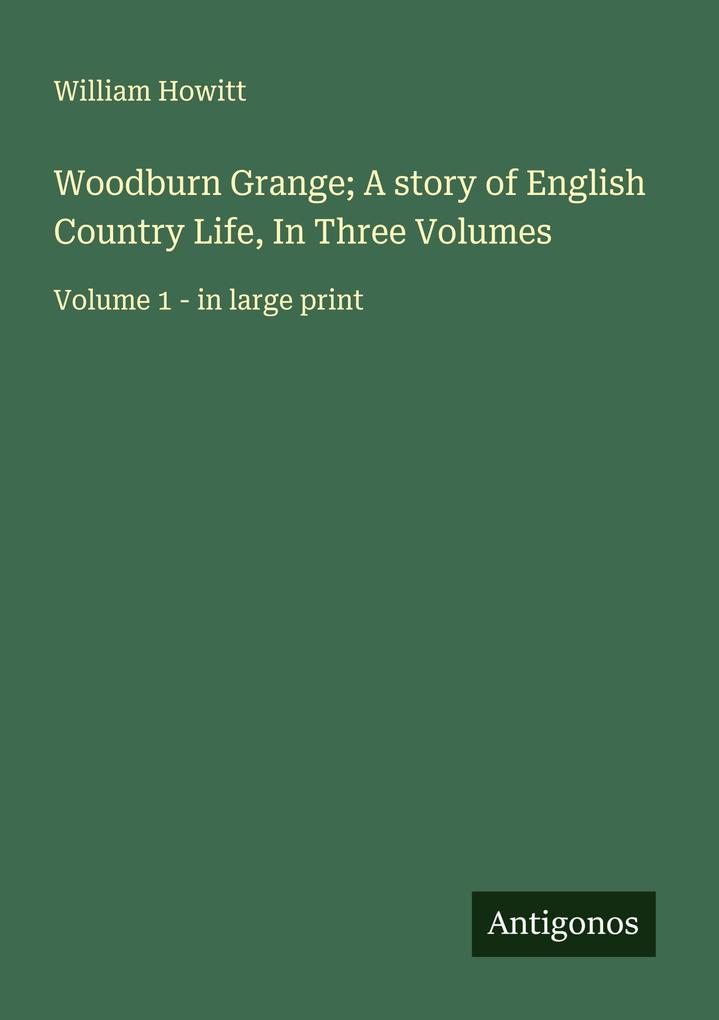 Woodburn Grange; A story of English Country Life In Three Volumes
