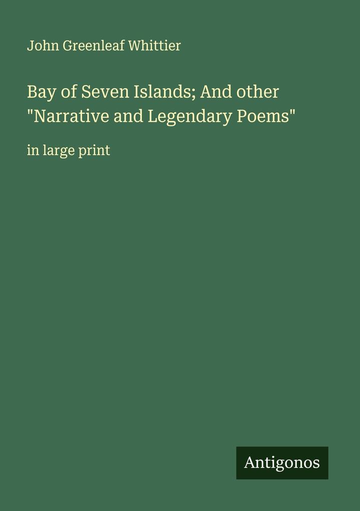 Bay of Seven Islands; And other 'Narrative and Legendary Poems'