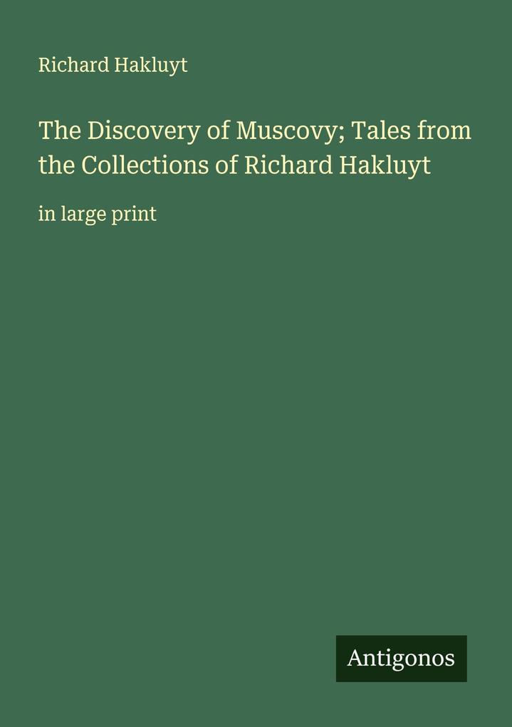 The Discovery of Muscovy; Tales from the Collections of Richard Hakluyt