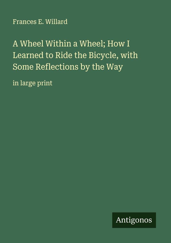 A Wheel Within a Wheel; How I Learned to Ride the Bicycle with Some Reflections by the Way