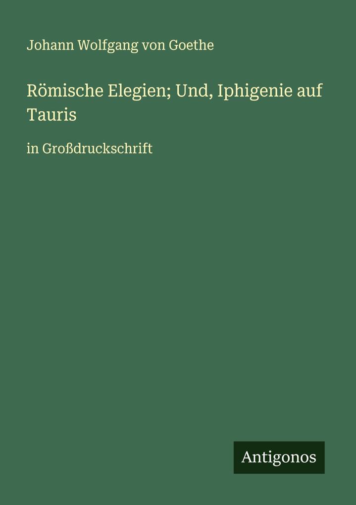 Römische Elegien; Und Iphigenie auf Tauris