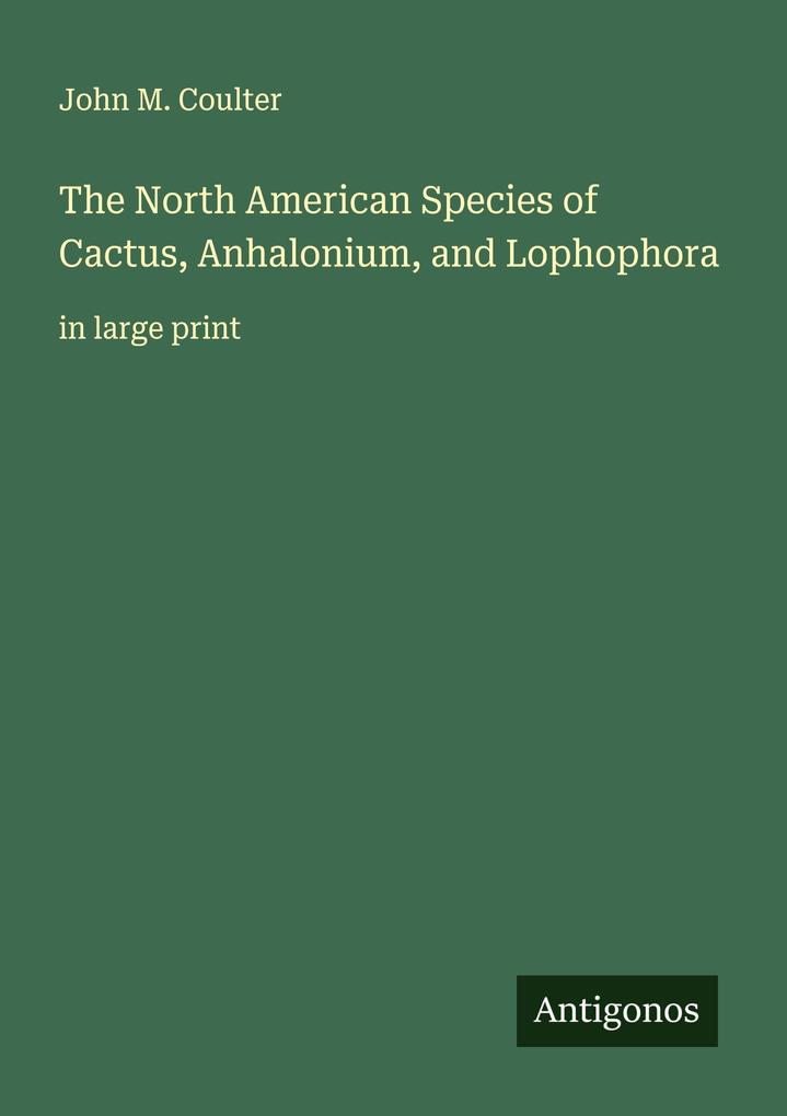 The North American Species of Cactus Anhalonium and Lophophora