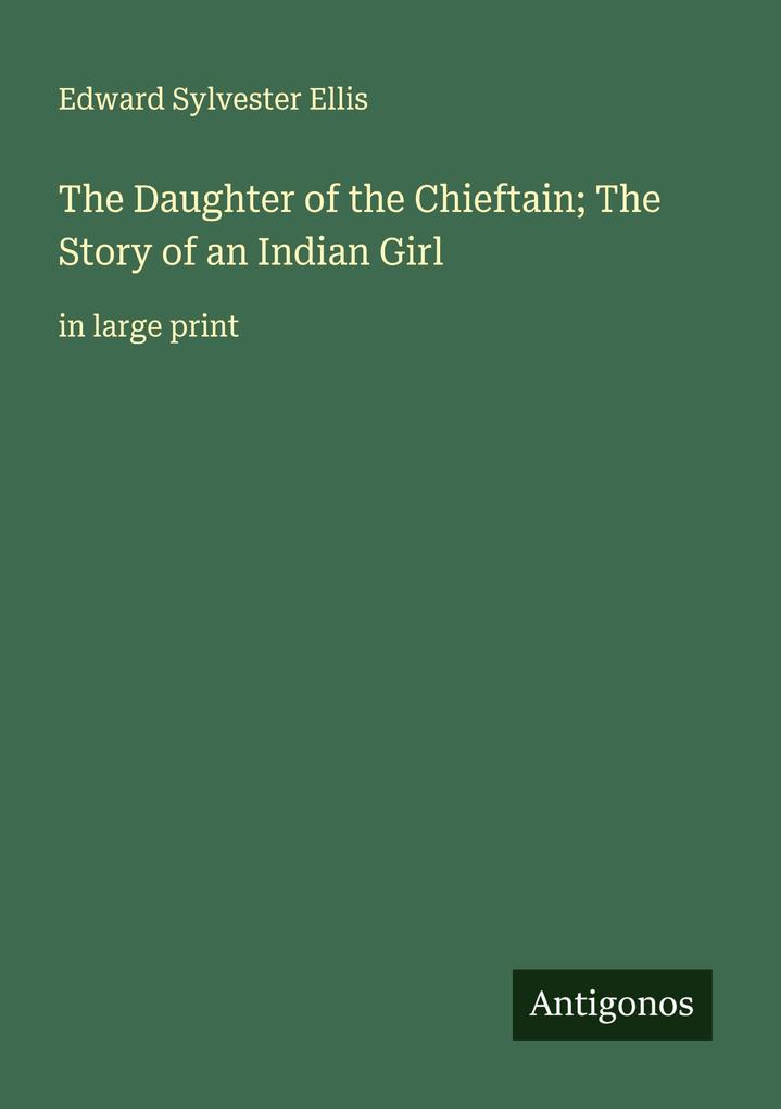 The Daughter of the Chieftain; The Story of an Indian Girl