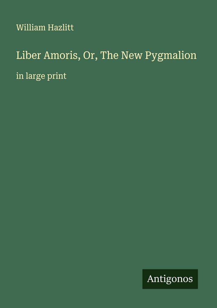 Liber Amoris Or The New Pygmalion