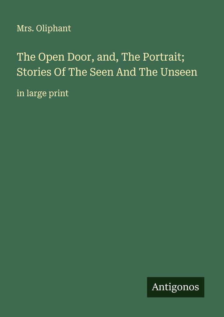 The Open Door and The Portrait; Stories Of The Seen And The Unseen