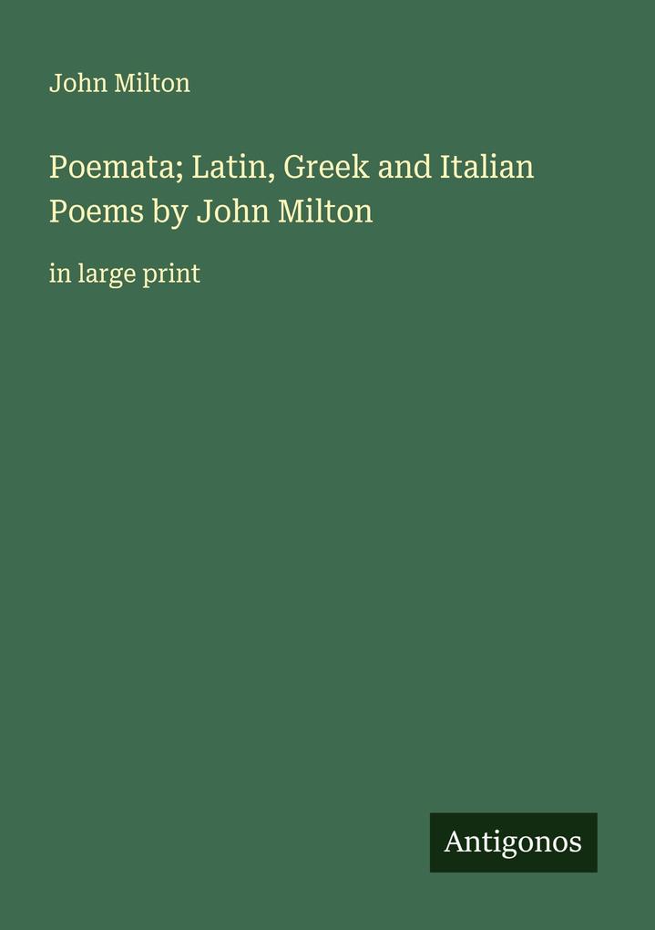 Poemata; Latin Greek and Italian Poems by John Milton