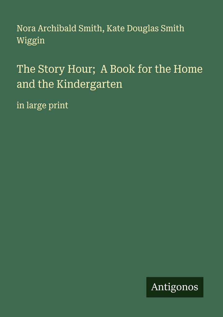 The Story Hour; A Book for the Home and the Kindergarten