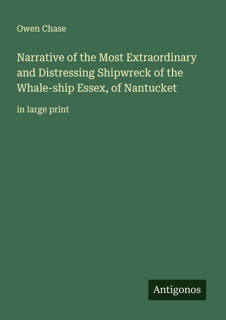 Narrative of the Most Extraordinary and Distressing Shipwreck of the Whale-ship Essex of Nantucket