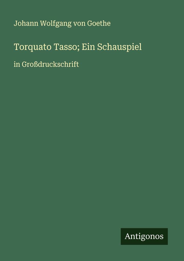 Torquato Tasso; Ein Schauspiel