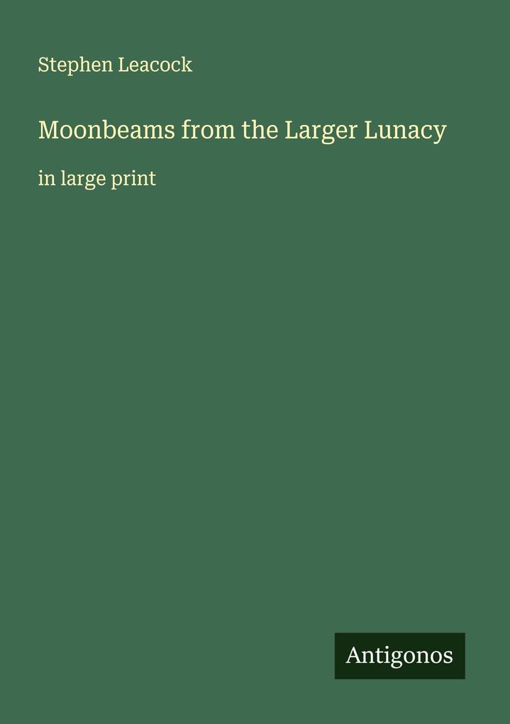 Moonbeams from the Larger Lunacy