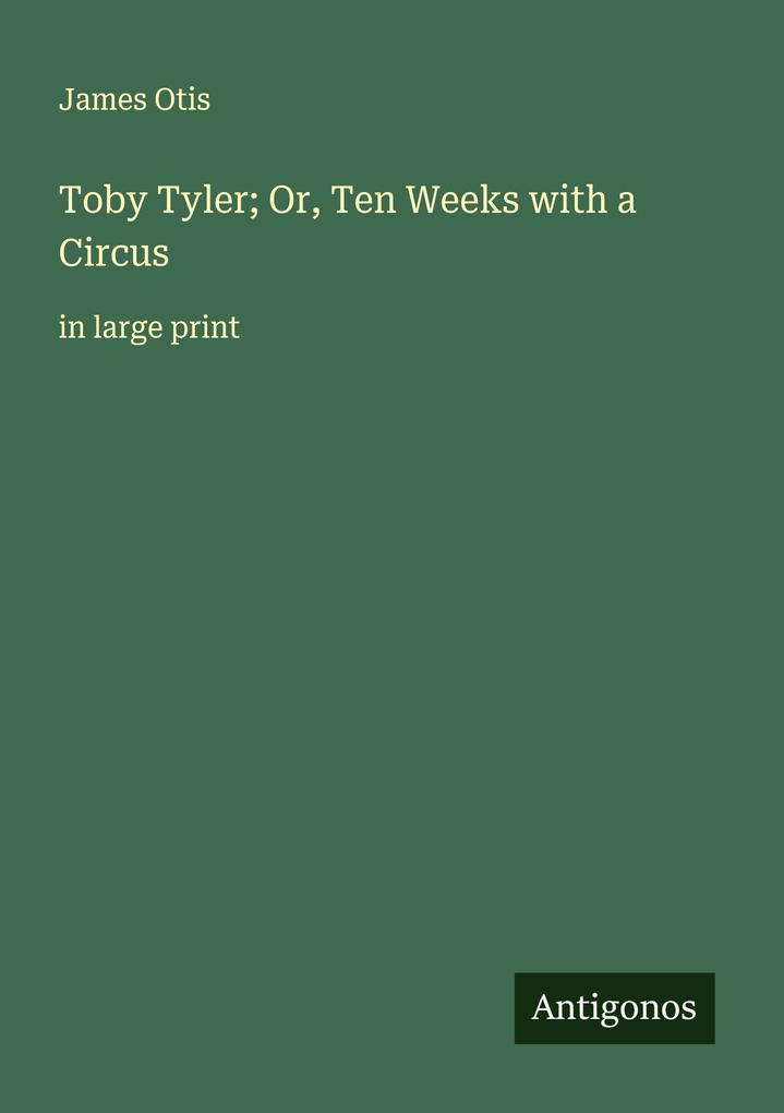 Toby Tyler; Or Ten Weeks with a Circus