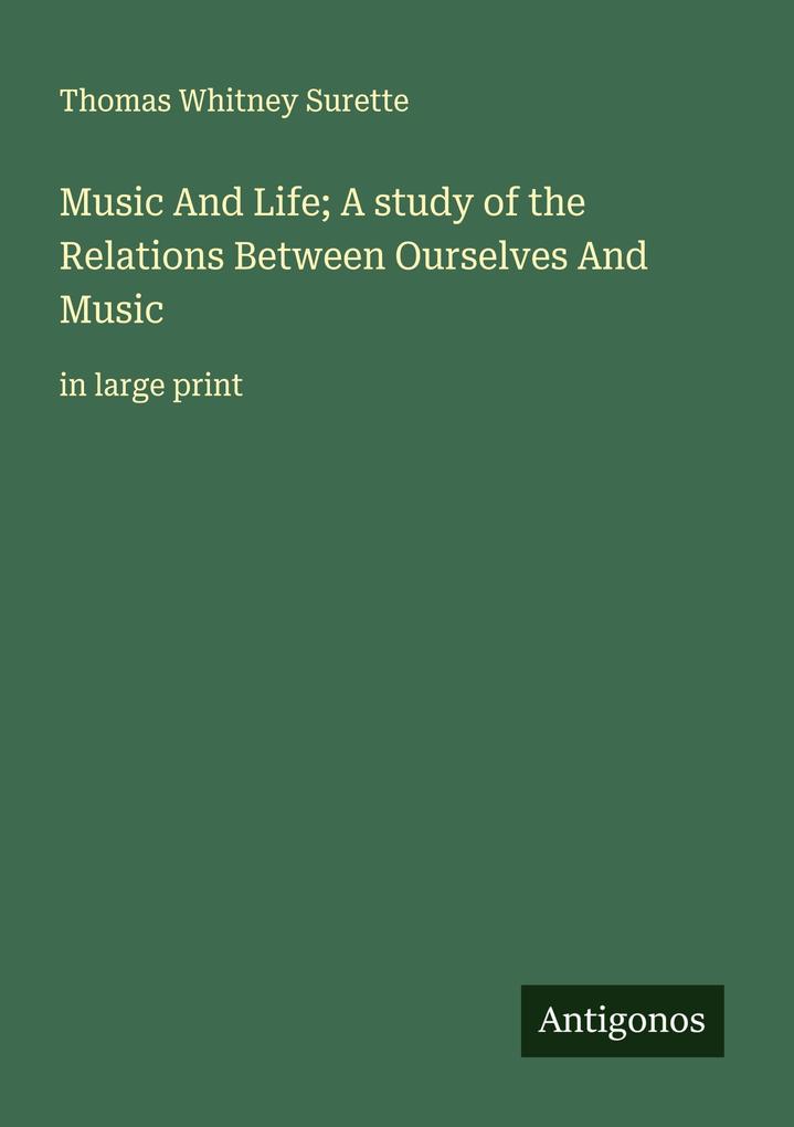 Music And Life; A study of the Relations Between Ourselves And Music