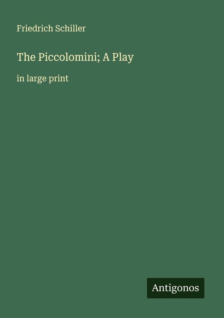 The Piccolomini; A Play