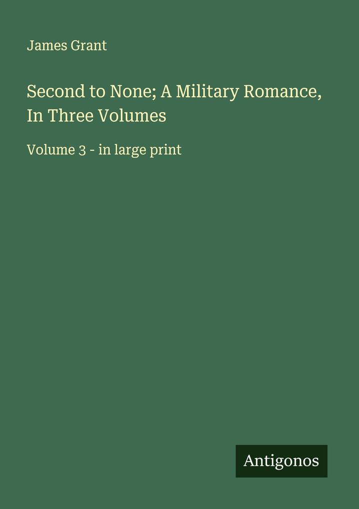 Second to None; A Military Romance In Three Volumes