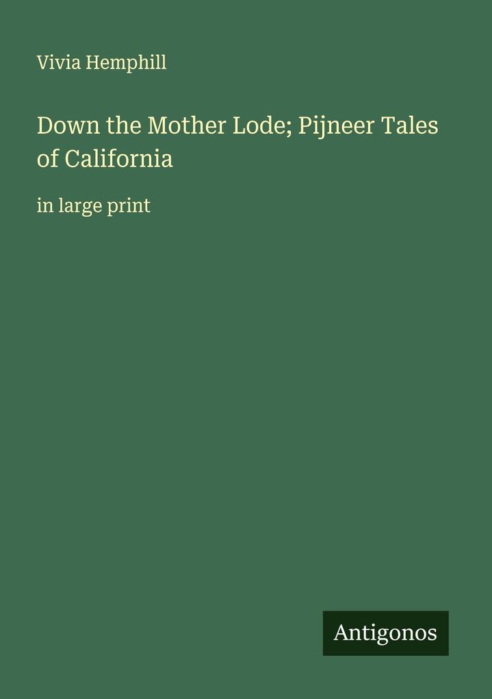 Down the Mother Lode; Pijneer Tales of California