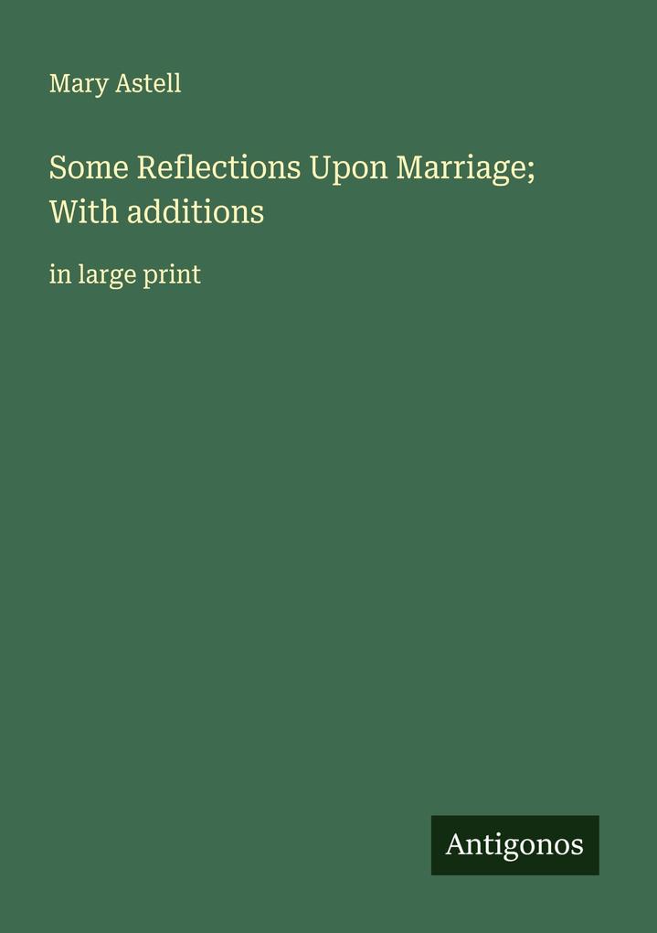Some Reflections Upon Marriage; With additions