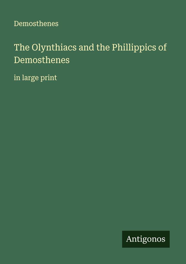 The Olynthiacs and the Phillippics of Demosthenes