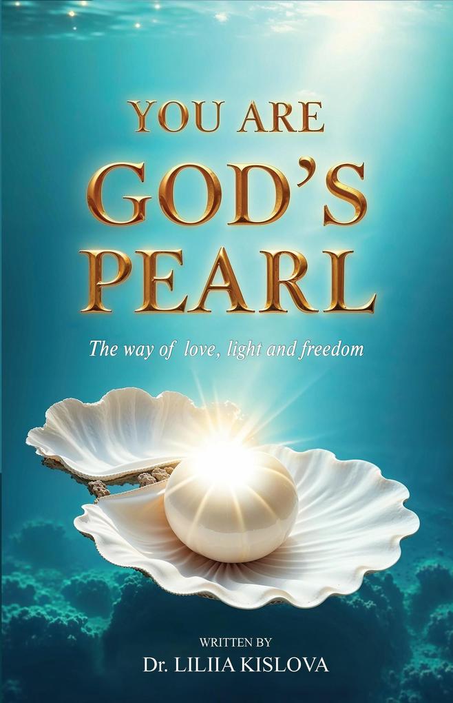 You Are God's Pearl. The way of love light and freedom