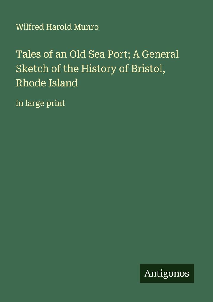 Tales of an Old Sea Port; A General Sketch of the History of Bristol Rhode Island