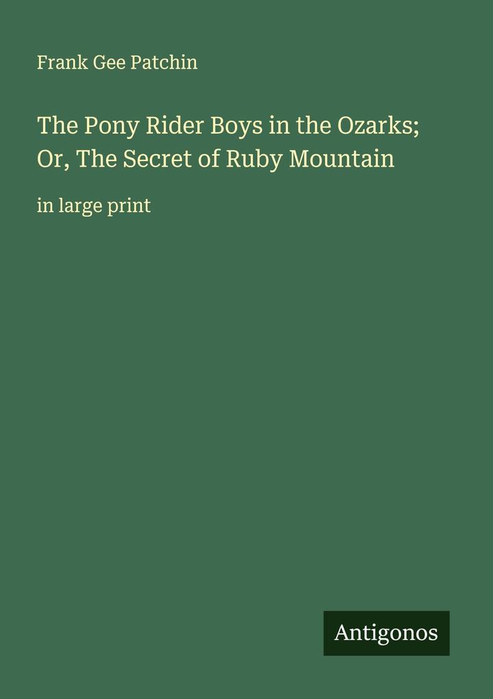 The Pony Rider Boys in the Ozarks; Or The Secret of Ruby Mountain