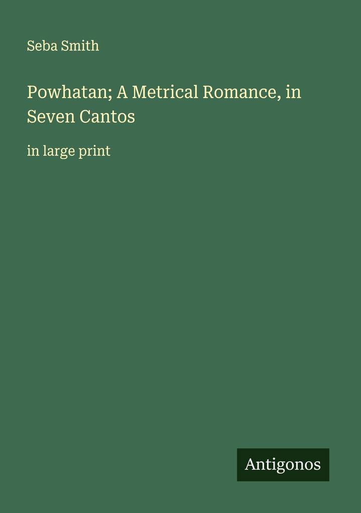Powhatan; A Metrical Romance in Seven Cantos