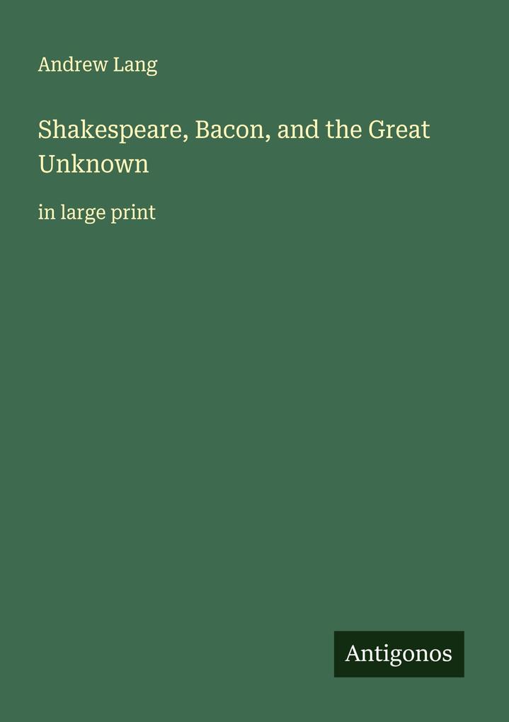 Shakespeare Bacon and the Great Unknown