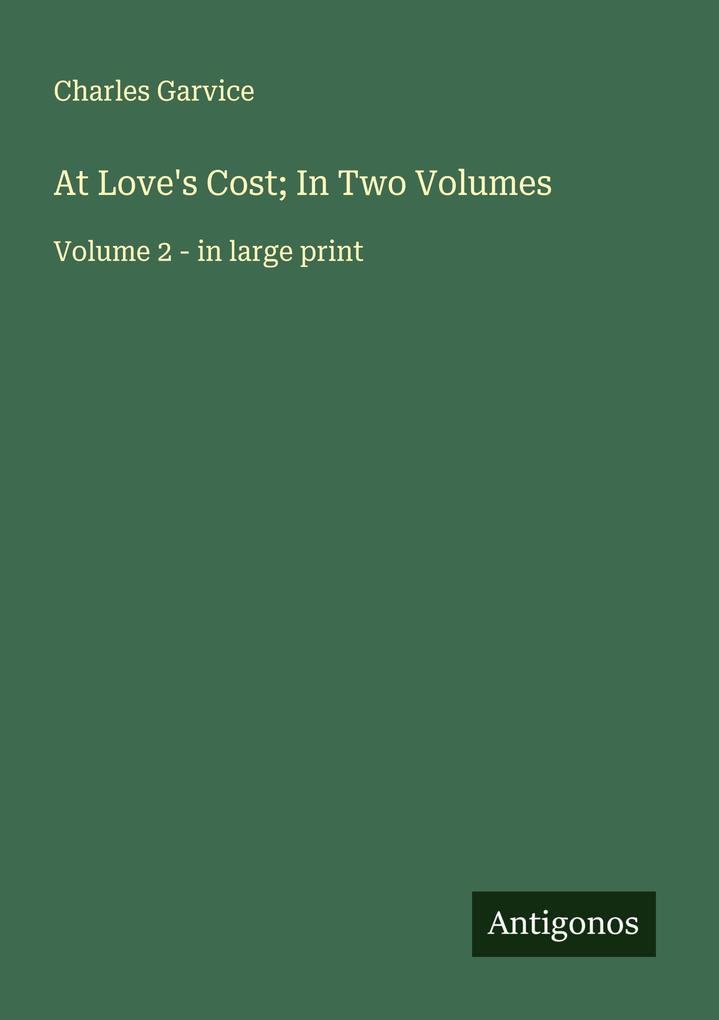 At Love's Cost; In Two Volumes