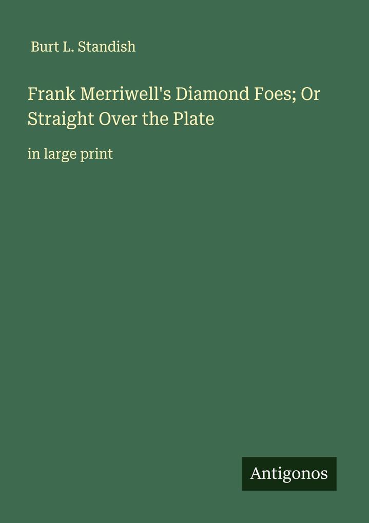 Frank Merriwell's Diamond Foes; Or Straight Over the Plate