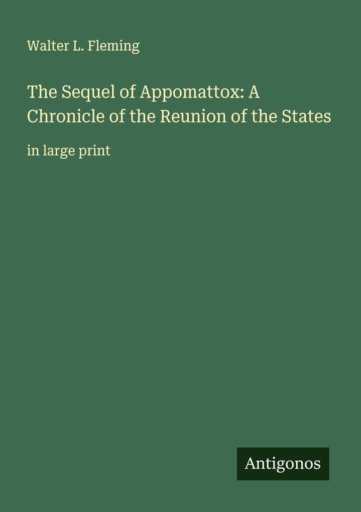 The Sequel of Appomattox: A Chronicle of the Reunion of the States