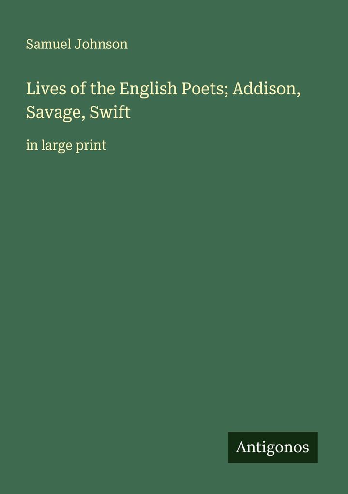 Lives of the English Poets; Addison Savage Swift