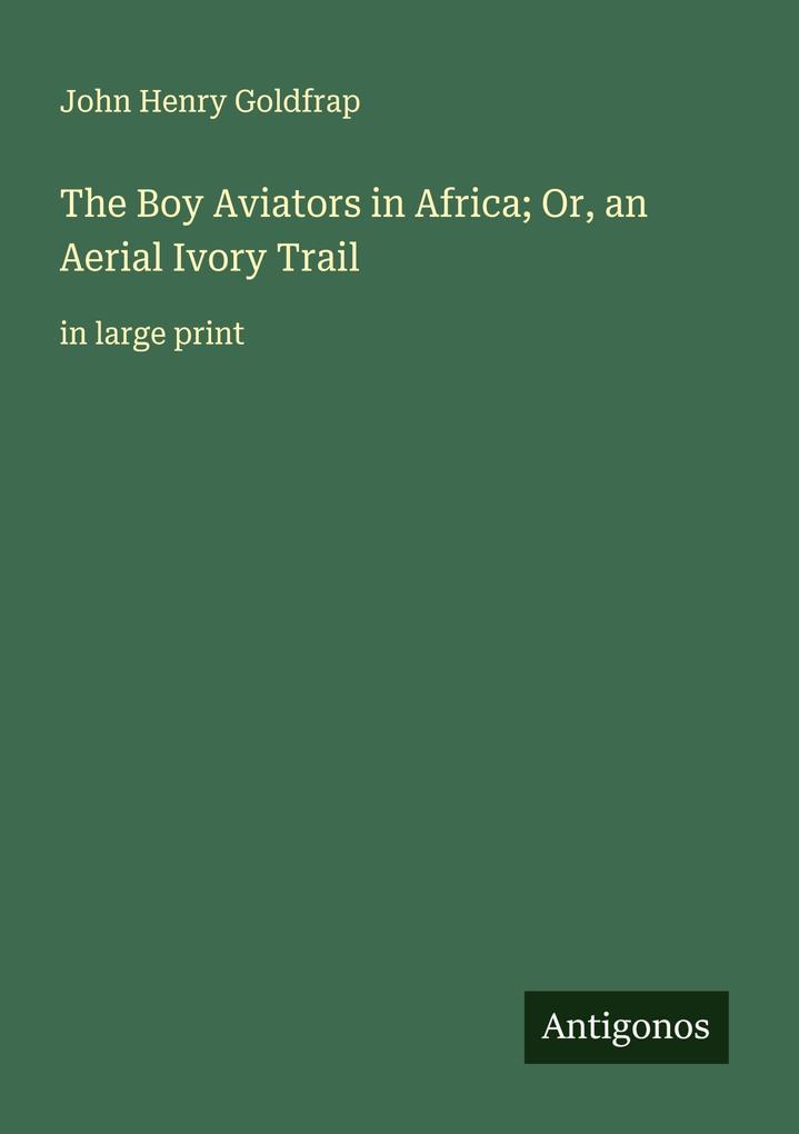 The Boy Aviators in Africa; Or an Aerial Ivory Trail