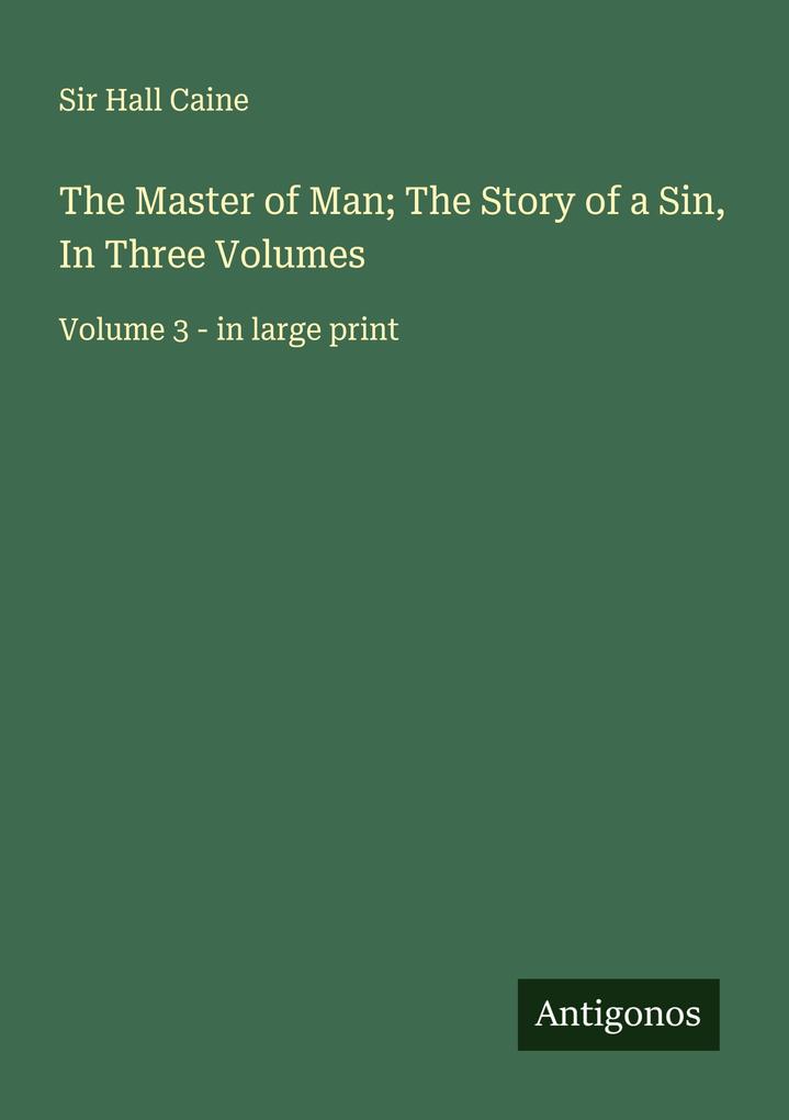 The Master of Man; The Story of a Sin In Three Volumes