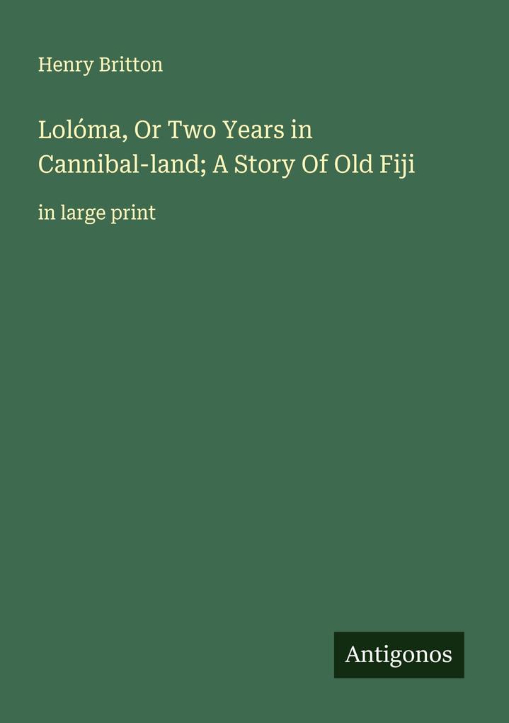 Lolóma Or Two Years in Cannibal-land; A Story Of Old Fiji
